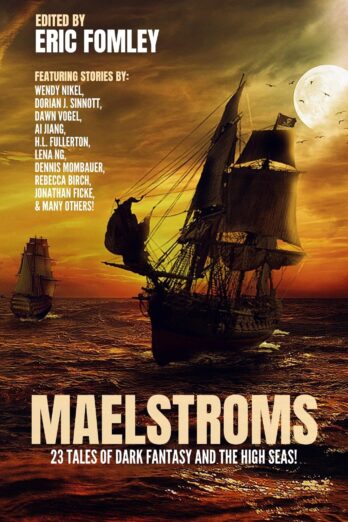 Maelstroms: 23 Tales of Dark Fantasy and the High Seas! (Shacklebound Books Anthologies and Collections) Cover Image