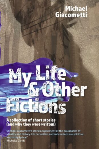 My Life & Other Fictions: A collection of short stories and why they were written Cover Image