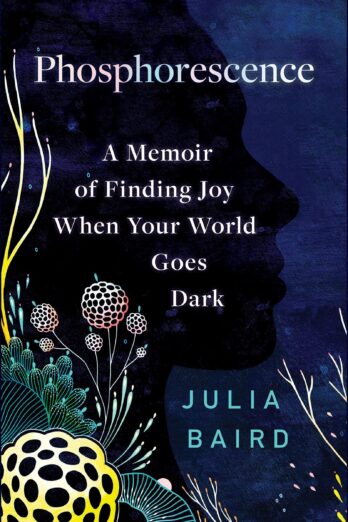 Phosphorescence: A Memoir of Finding Joy When Your World Goes Dark Cover Image