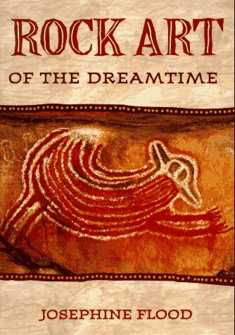 Rock Art of the Dreamtime: Images of Ancient Australia