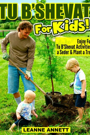 Tu B’Shevat for Kids! Enjoy Fun Tu B’Shevat Activities, Plant a Tree & Celebrate with a Tu B’Shevat Seder (Fun Jewish Books for Kids Series Book 2) Cover Image