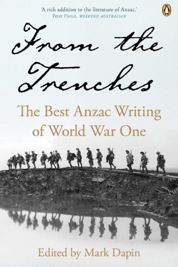 From the Trenches: The Best Anzac Writing of World War One