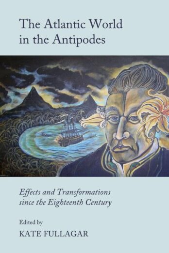 The Atlantic World in the Antipodes: Effects and Transformations since the Eighteenth Century