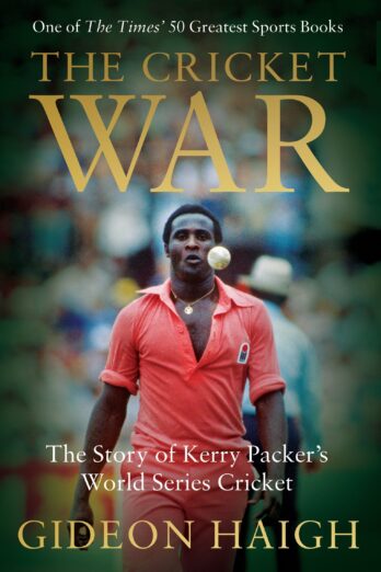 The Cricket War: The Story of Kerry Packer’s World Series Cricket