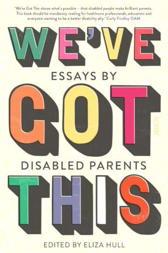 We’ve Got This: essays by disabled parents