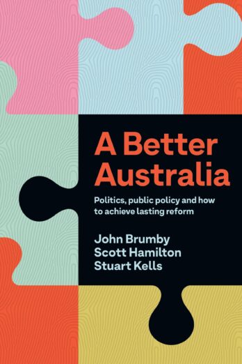 A Better Australia: Politics, Public Policy and How to Achieve Lasting Reform