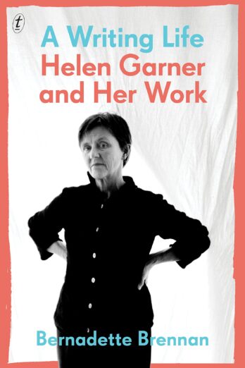 A Writing Life: Helen Garner and Her Work