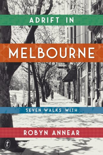 Adrift in Melbourne: A tour of Melbourne and its forgotten stories from a beloved Australian historian