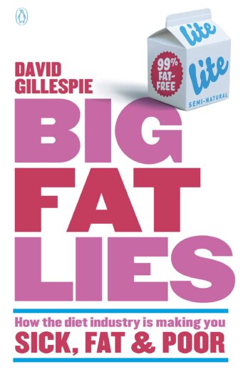 Big Fat Lies: How the diet industry is making you sick, fat & poor