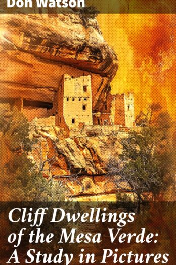 Cliff Dwellings of the Mesa Verde: A Study in Pictures: Unveiling the Ancient Puebloan Legacy