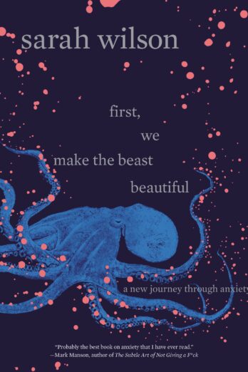 First, We Make the Beast Beautiful: A New Journey Through Anxiety