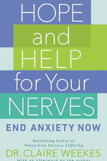 Hope and Help for Your Nerves: End Anxiety Now