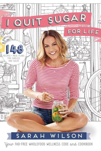 I Quit Sugar for Life: Your Fad-Free Wholefood Wellness Code and Cookbook