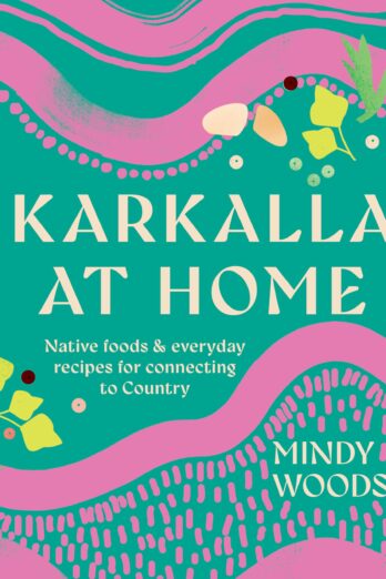 Karkalla at Home: Native foods & everyday recipes for connecting to Country