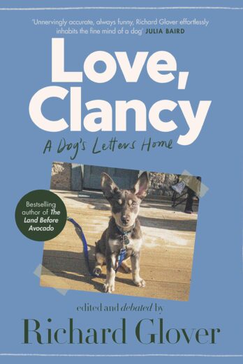 Love, Clancy: A dog’s letters home, edited and debated by Richard Glover