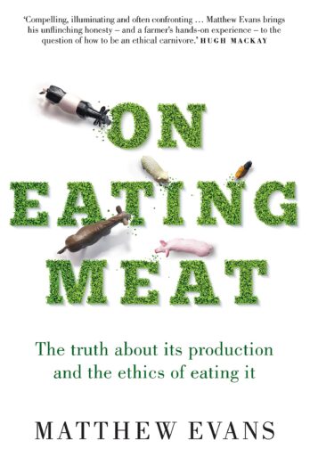 On Eating Meat: The truth about its production and the ethics of eating it