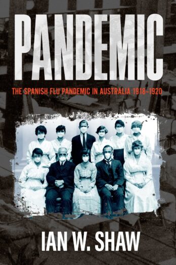 Pandemic: The Spanish Flu in Australia 1918-1920