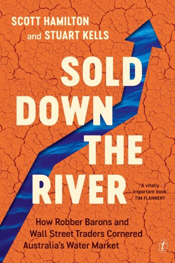 Sold Down the River: How Robber Barons and Wall Street Traders Cornered Australia’s Water Market