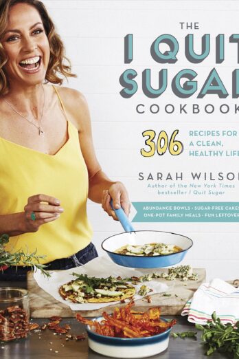 The I Quit Sugar Cookbook: 306 Recipes for a Clean, Healthy Life