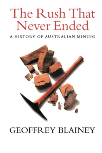 The Rush That Never Ended: A History of Australian Mining