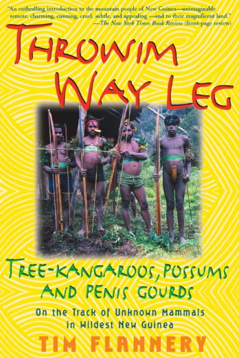 Throwim Way Leg: Tree-Kangaroos, Possums, and Penis Gourds: On the Track of Unknown Mammals in Wildest New Guinea