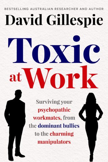 Toxic at Work: Surviving your psychopathic workmates, from the dominant bullies to the charming manipulators