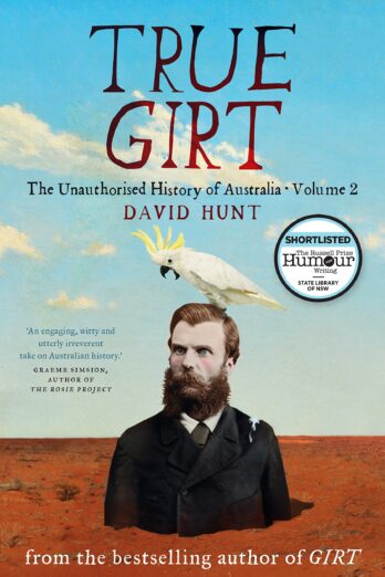 True Girt: The Unauthorised History of Australia Volume 2 (The Unauthorised Histories of Australia)