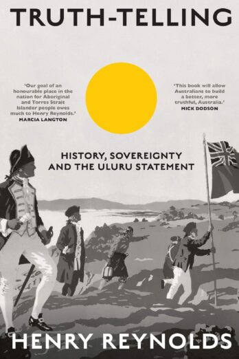 Truth-Telling: History, Sovereignty and the Uluru Statement