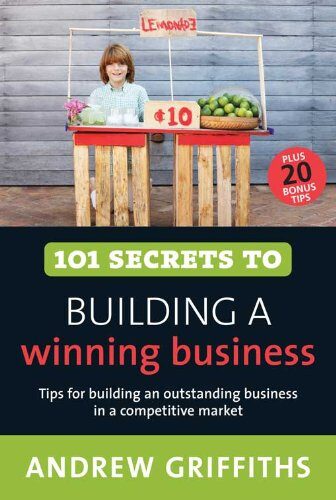 101 Secrets to Building a Winning Business