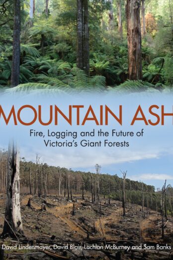 Mountain Ash: Fire, Logging and the Future of Victoria’s Giant Forests