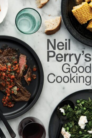 Neil Perry’s Good Cooking