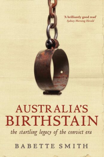 Australia’s Birthstain: The Startling Legacy of the Convict Era