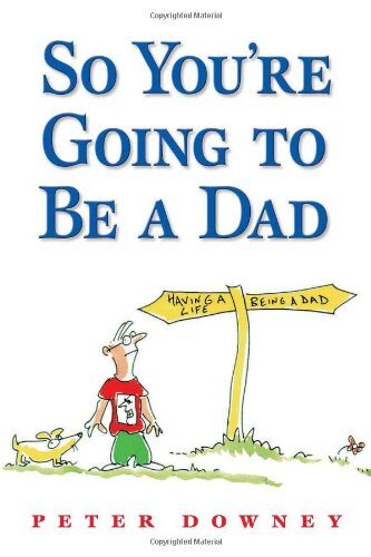 So You’re Going To Be a Dad
