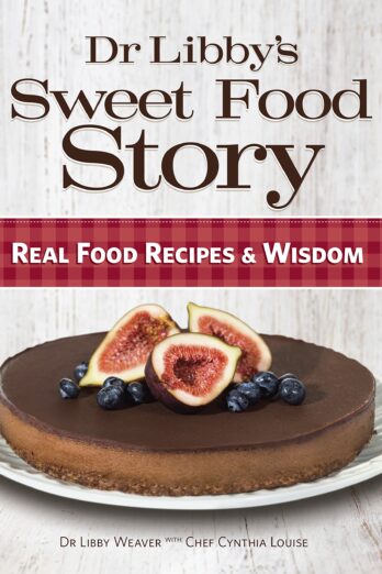 Dr Libby’s Sweet Food Story: Real Food Recipes and Wisdom