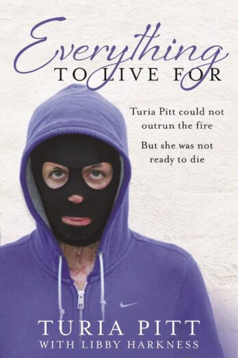 Everything to Live For: The Inspirational Story of Turia Pitt
