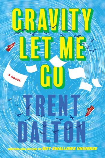Gravity Let Me Go: A Novel