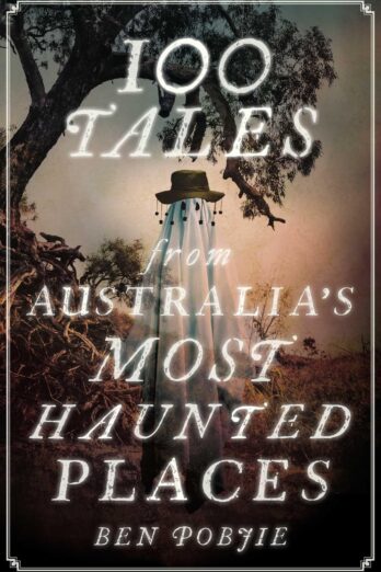 100 Tales from Australia’s Most Haunted Places